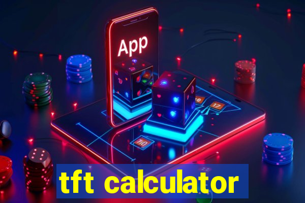 tft calculator